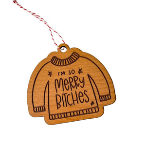 I'm So Merry Bitches Ugly Sweater Wooden Ornament