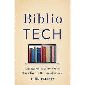 BiblioTech: Why Libraries Matter More Than Ever in the Age of Google - The Library Marketplace