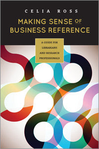 Making Sense of Business Reference: A Guide for Librarians and Research Professionals-Paperback-ALA Editions-Default-The Library Marketplace