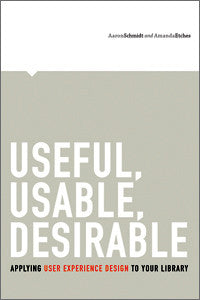 Useful, Usable, Desirable: Applying User Experience Design to Your Library-Paperback-ALA TechSource-The Library Marketplace