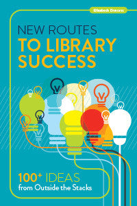 New Routes to Library Success: 100+ Ideas from Outside the Stacks – The ...