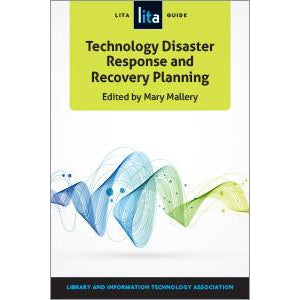 Technology Disaster Response and Recovery Planning: A LITA Guide (LITA Guide)
