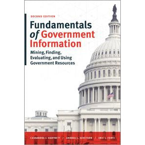 Fundamentals of Government Information: Mining, Finding, Evaluating, and Using Government Resources, 2/e