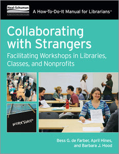 Collaborating with Strangers: Facilitating Workshops in Libraries, Classes, and Nonprofits-Paperback-ALA Neal-Schuman-The Library Marketplace