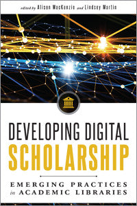 Developing Digital Scholarship: Emerging Practices in Academic Libraries-Paperback-ALA Neal-Schuman-The Library Marketplace