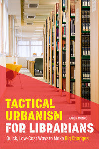 Tactical Urbanism for Librarians: Quick, Low-Cost Ways to Make Big Changes-Paperback-ALA Editions-The Library Marketplace