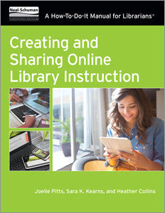 Creating and Sharing Online Library Instruction: A How-To-Do-It Manual For Librarians-Paperback-ALA Neal-Schuman-The Library Marketplace