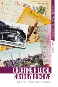 Creating a Local History Archive at Your Public Library-Paperback-ALA Editions-The Library Marketplace