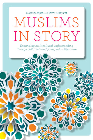 Muslims in Story: Expanding Multicultural Understanding through Children’s and Young Adult Literature