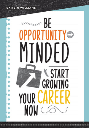 Be Opportunity-Minded: Start Growing Your Career Now