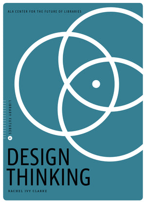 Design Thinking (Library Futures Series, Book 4)
