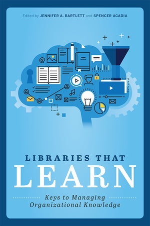 Libraries that Learn: Keys to Managing Organizational Knowledge