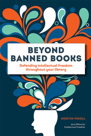 Beyond Banned Books: Defending Intellectual Freedom throughout Your Library