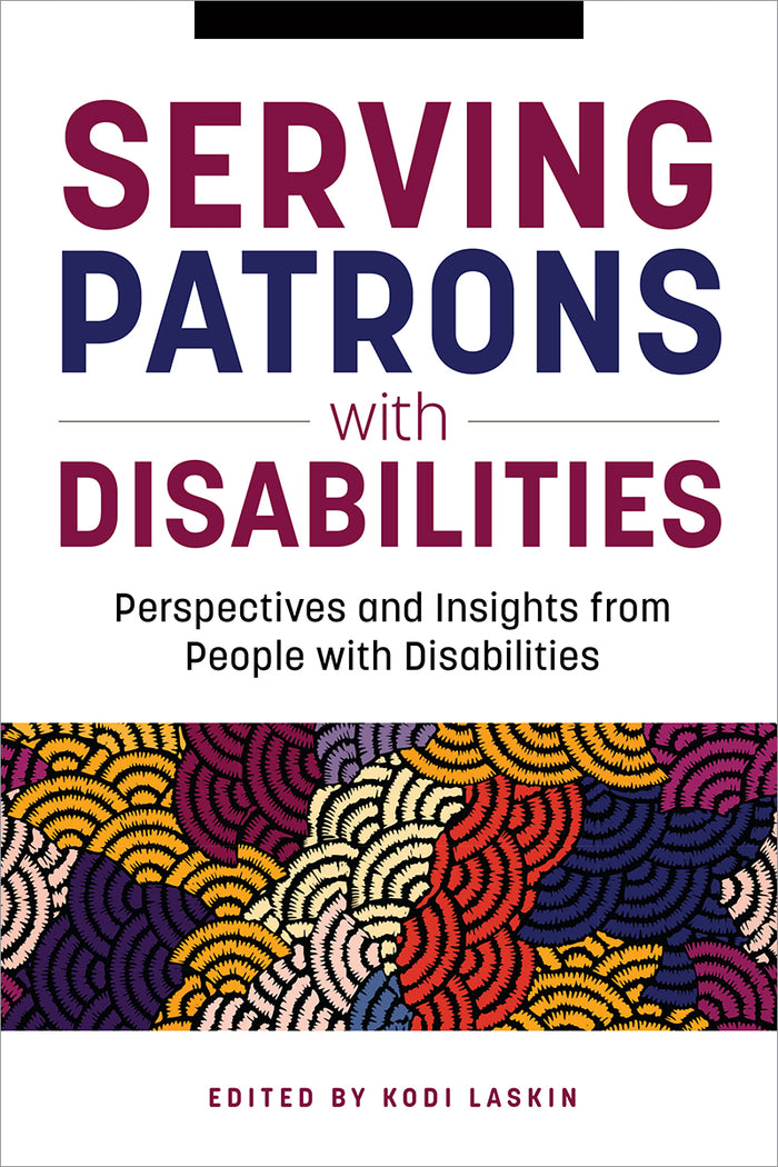 Serving Patrons with Disabilities: Perspectives and Insights from People with Disabilities