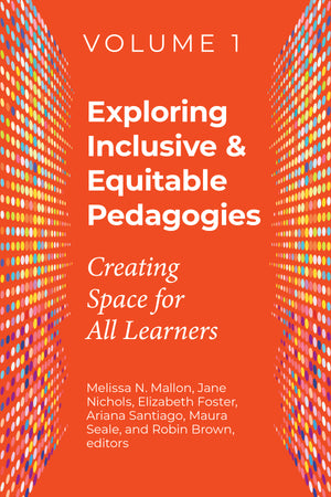 Exploring Inclusive & Equitable Pedagogies: Creating Space for All Learners, Volume 1