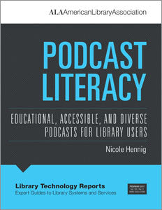 Podcast Literacy: Educational, Accessible, and Diverse Podcasts for Library Users-Paperback-ALA TechSource-The Library Marketplace