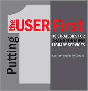 Putting the User First: 30 Strategies for Transforming Library Services-Paperback-ACRL-The Library Marketplace