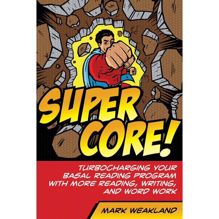 Super Core: Turbocharging Your Basal Reading Program With More Reading, Writing, and Word Work