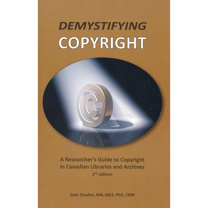 Demystifying Copyright: A Researcher's Guide to Copyright in Canadian Libraries & Archives, 2/e