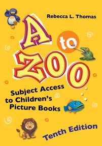 A to Zoo: Subject Access to Children's Picture Books, 10th Edition
