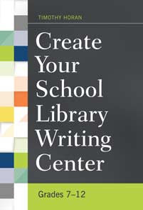 Create Your School Library Writing Center: Grades 7–12