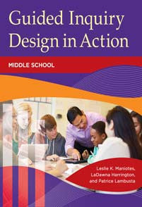 Guided Inquiry Design in Action: Middle School
