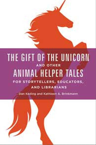 The Gift of the Unicorn and Other Animal Helper Tales for Storytellers, Educators, and Librarians