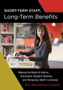 Short-Term Staff, Long-Term Benefits: Making the Most of Interns, Volunteers, Student Workers, and Temporary Staff in Libraries-Paperback-Libraries Unlimited-The Library Marketplace