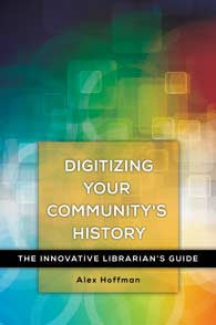 Digitizing Your Community's History: The Innovative Librarian's Guide (Innovative Librarian)-Paperback-Libraries Unlimited-The Library Marketplace
