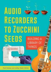 Audio Recorders to Zucchini Seeds: Building a Library of Things-Paperback-Libraries Unlimited-The Library Marketplace