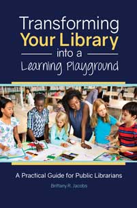 Transforming Your Library into a Learning Playground: A Practical Guide for Public Librarians-Paperback-Libraries Unlimited-The Library Marketplace