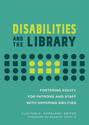 Disabilities and the Library: Fostering Equity for Patrons and Staff with Differing Abilities
