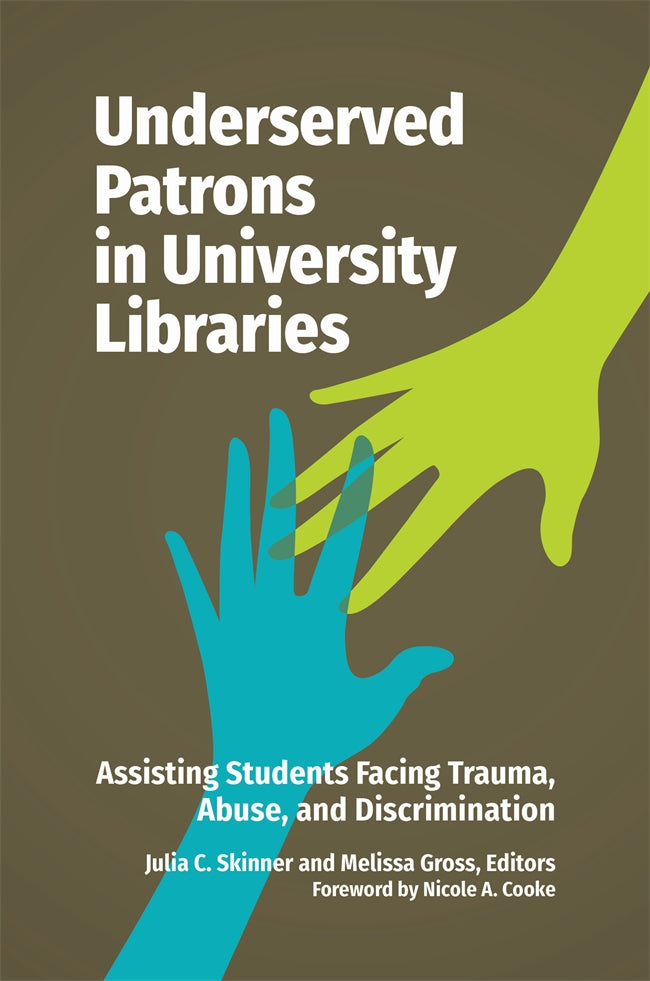 Underserved Patrons in University Libraries Assisting Students Facing Trauma, Abuse, and Discrimination