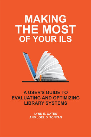 Making the Most of Your ILS: A User's Guide to Evaluating and Optimizing Library Systems