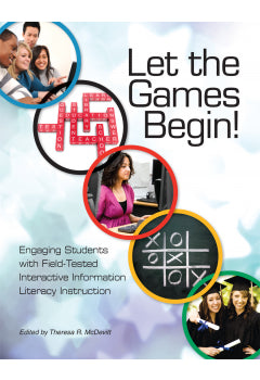 Let the Games Begin: Engaging Students with Interactive Information Literacy Instruction-Paperback-ALA Neal-Schuman-The Library Marketplace