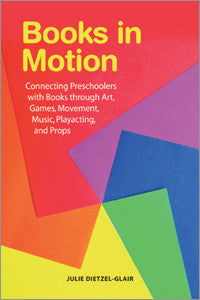 Books in Motion: Connecting Preschoolers with Books through Art, Games, Movement, Music, Playacting, and Props-Paperback-ALA Neal-Schuman-The Library Marketplace