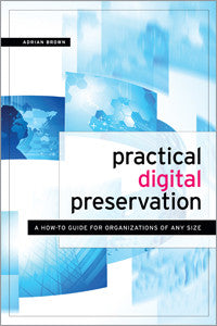 Practical Digital Preservation: A How-to Guide for Organizations of Any Size-Paperback-ALA Neal-Schuman-The Library Marketplace