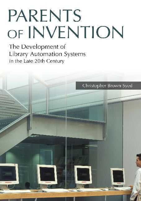 Parents of Invention: The Development of Library Automation Systems in the Late 2nullth Century-Paperback-Libraries Unlimited-The Library Marketplace