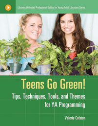 Teens Go Green: Tips, Techniques, Tools, and Themes for YA Programming (Libraries Unlimited Professional Guides for Young Adult Librarians Series)-Paperback-Libraries Unlimited-The Library Marketplace
