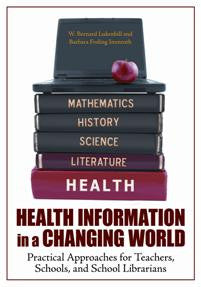 Health Information in a Changing World: Practical Approaches for Teachers, Schools, and School Librarians-Paperback-Libraries Unlimited-The Library Marketplace