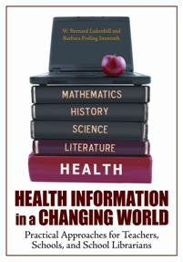 Health Information in a Changing World: Practical Approaches for Teachers, Schools, and School Librarians