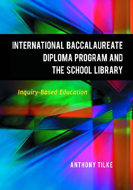 The International Baccalaureate Diploma Program and the School Library: Inquiry-Based Education