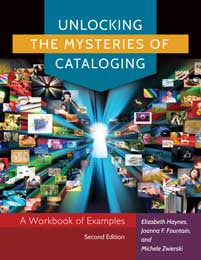 Unlocking the Mysteries of Cataloging: A Workbook of Examples, 2/e