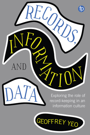 Records, Information and Data: Exploring the Role of Record-Keeping in an Information Culture