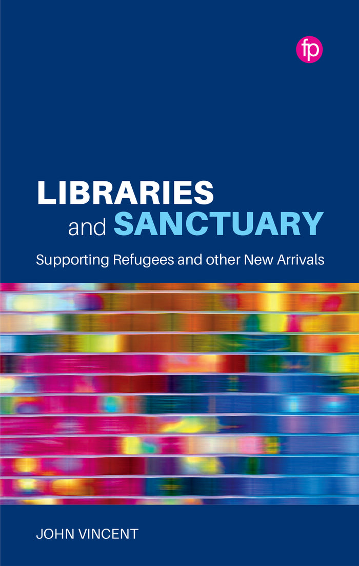 Libraries and Sanctuary: Supporting Refugees and Other New Arrivals