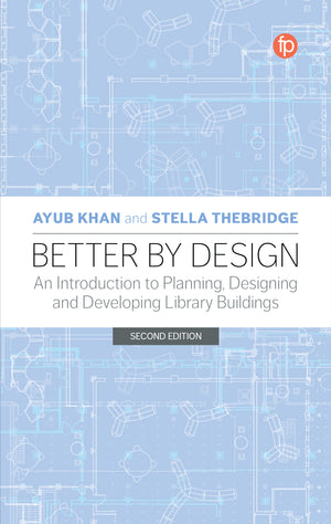 Better by Design: An Introduction to Planning and Designing a New Library Building, Second Edition