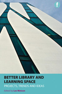Better Library and Learning Spaces: Projects, Trends and Ideas-Paperback-Facet Publishing UK-The Library Marketplace