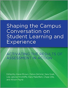 Shaping the Campus Conversation on Student Learning and Experience: Activating the Results of Assessment in Action-Hardcover-ACRL-The Library Marketplace