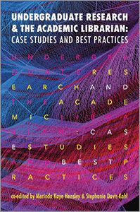 Undergraduate Research and the Academic Librarian: Case Studies and Best Practices-Paperback-ALA Neal-Schuman-The Library Marketplace