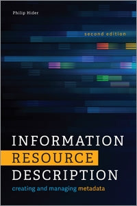 Information Resource Description: Creating and Managing Metadata, Second Edition
